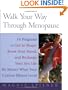Walk Your Way Through Menopause: The Simple, Natural Program That Fights Fat, Hot Flashes, Bone Loss, Mood Swings, and Premature Aging