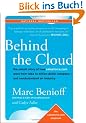 Behind the Cloud: The Untold Story of How Salesforce.com Went from Idea to Billion-Dollar Company-and Revolutionized an Industry