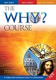 The why? course : a three-part introduction to Christianity