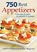 Books : 750 Best Appetizers: From Dips and Salsas to Spreads and Shooters