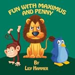 Fun with Maximus and Penny (A Childre...