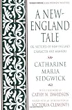 A New-England Tale; Or, Sketches of New-England Character and Manners (Early American Women Writers)