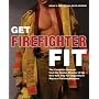 Get Firefighter Fit: The Complete Workout from the Former Director of the New York City Fire Department Physical Training Program