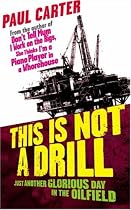 This is Not a Drill: Just Another Glorious Day in the Oilfield