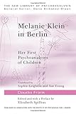 Melanie Klein in Berlin : her first psychoanalyses of children