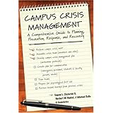 Campus Crisis Management: A Comprehensive Guide to Planning, Prevention, Response, and Recovery