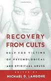 Recovery from Cults: Help for Victims of Psychological and Spiritual Abuse
