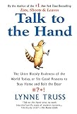 Talk to the hand : the utter bloody rudeness of everyday life (or six good reasons to stay home and bolt the door)