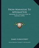 From Manassas To Appomattox: Memoirs Of The Civil War In America (1896)