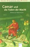 Caesar und die F�den der Macht: Lebendige Geschichte - Harald Parigger