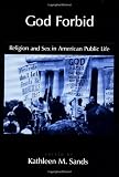 God Forbid: Religion and Sex in American Public Life (Religion in America)