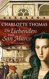 Die Liebenden von San Marco: Historischer Roman - Charlotte Thomas