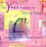 The Yoga Minibook for Stress Relief: A Specialized Program for a Calmer, Relaxed You