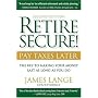 Retire Secure!: Pay Taxes Later - The Key to Making Your Money Last