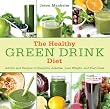 The Healthy Green Drink Diet: Advice and Recipes to Energize, Alkalize, Lose Weight, and Feel Great [Hardcover] [2012] 1 Ed. Jason Manheim