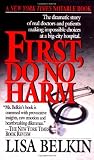 First, Do No Harm: The Dramatic Story of Real Doctors and Patients Making Impossible Choices at a Big-City Hospital