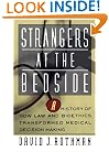 Strangers At The Bedside: A History Of How Law And Bioethics Transformed Medical Decision Making