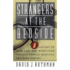 Strangers At the Bedside: A History Of How Law and Bioethics Transformed Medical Decision Making