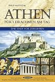 Athen f�r 5 Drachmen am Tag: Eine Stadt vor 2500 Jahren - Philip Matyszak