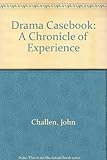 Drama casebook : a chronicle of experience