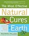 The Most Effective Natural Cures on Earth: The Surprising, Unbiased Truth about What Treatments Work and Why