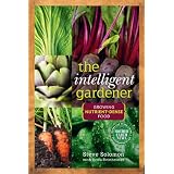 The Intelligent Gardener: Growing Nutrient Dense Food