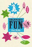 Organised fun for kids : a sherbert-fizzing compendium of children's games