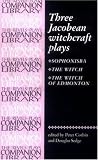 Three Jacobean Witchcraft Plays: Sophonsiba, The Witch, The Witch of Edmonton (The Revels Plays Companion Library)