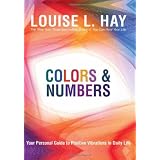 Colors & Numbers: Your Personal Guide to Positive Vibrations in Daily Lifeby Louise Hay