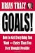 Goals! How to Get Everything You Want--Faster Than You Ever Thought Possible