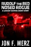 Rudolf The Red Nosed Rogue: A Lawson Vampire Short Story (The Lawson Vampire Series)