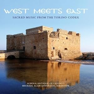Schola Antiqua of Chicago: West Meets East: Sacred Music of the Torino Codex