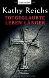 Totgeglaubte leben l�nger: Roman - Kathy Reichs