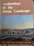 Archaeology of the Devon landscape : essays on Devon's archaeological heritage