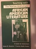 Teaching with the Norton anthology of African American literature : a guide for instructors