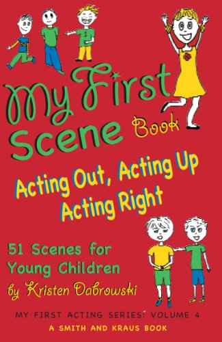 My First Scene Book: Acting Out, Acting Up, Acting Right, 51 Scenes for Young Children: 4 (My First Acting)