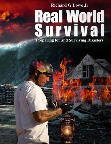 real world survival preparing for and surviving disasters