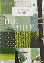 Les ateliers creatifs, vol. 2 : le tricot tranquille