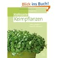 Kraftquelle Keimpflanzen: Selbst gezogen  k�stlich zubereitet