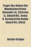 Trager Des Ordens Der Wendischen Krone: Alexander III., Christian IX., Eduard VIII., Georg V., Bernhard Von Bulow, Eduard VII., Alfred-