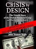 Crisis by Design: The Untold Story of the Global Financial Coup and What You Can Do About It