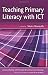 Teaching Primary School Literacy with ICT (Learning & Teaching with ICT)