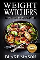 Weight Watchers: Top Recipes For Weight Loss: The Smart Points Cookbook Guide© with over 320+ Approved Recipes & 1 FULL Month Meal Plan (1 YEAR of Recipes, Start the Easy Points Plus Diet) Weight Watchers: Top Recipes For Weight Loss: The Smart Points Cookbook Guide© with over 320+ Approved Recipes & 1 FULL Month Meal Plan (1 YEAR of Recipes, Start the Easy Points Plus Diet)