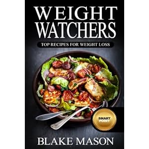 Weight Watchers: Top Recipes For Weight Loss: The Smart Points Cookbook Guide© with over 320+ Approved Recipes & 1 FULL Month Meal Plan (1 YEAR of Re