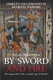 By Sword And Fire: Cruelty And Atrocity In Medieval Warfare: Cruelty and Atrocity in Medieval Warfare