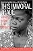 This Immoral Trade: Slavery in the 21st Century