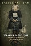 The Devil in the Holy Water, or the Art of Slander from Louis XIV to Napoleon (Material Texts)