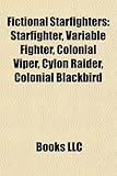 Fictional Starfighters: Starfighter, Variable Fighter, Colonial Viper, Cylon Raider, Colonial Blackbird-