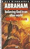Abraham : believing God in an alien world
