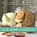 Tea and Cookies: Enjoy the Perfect Cup of Tea--with Dozens of Delectable Recipes for Teatime Treats Image of Tea and Cookies: Enjoy the Perfect Cup of Tea--with Dozens of Delectable Recipes for Teatime Treats